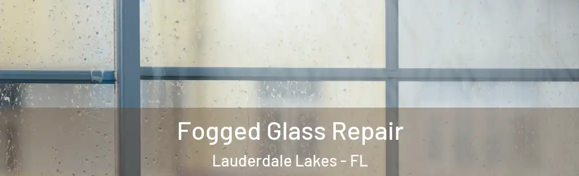  Fogged Glass Repair Lauderdale Lakes - FL