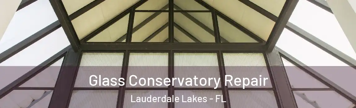  Glass Conservatory Repair Lauderdale Lakes - FL
