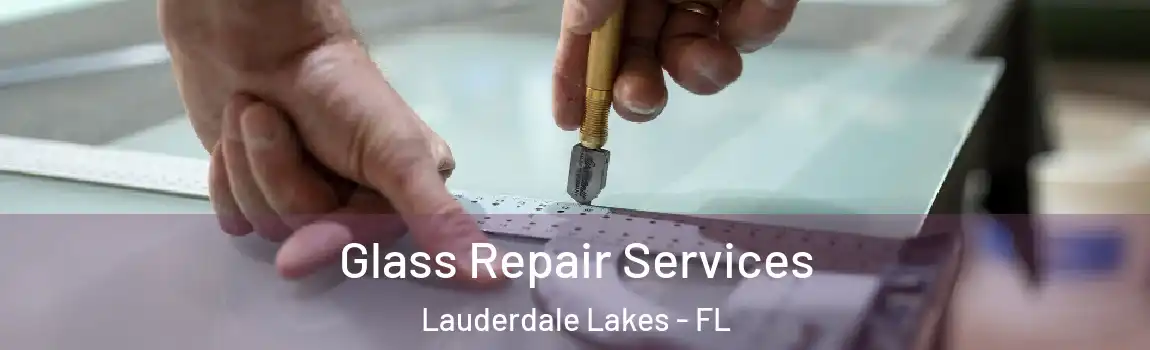 Glass Repair Services Lauderdale Lakes - FL