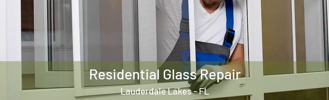 Residential Glass Repair Lauderdale Lakes - FL