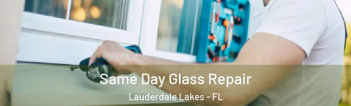  Same Day Glass Repair Lauderdale Lakes - FL